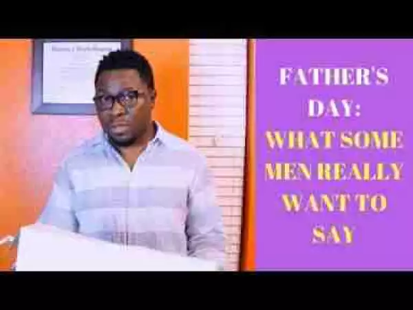 Video: (skit): Segun Pryme – Crazy Things Men Really Want To Say On Father’s Day